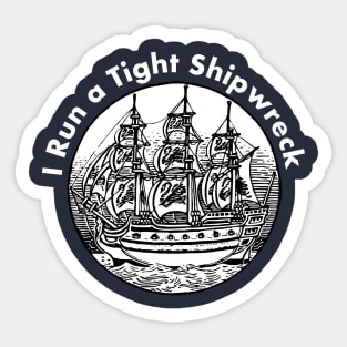 I Run a Tight Shipwreck Sticker